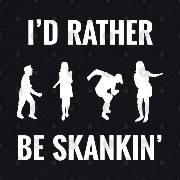 I'd Rather Be Skankin' by bryankremkau